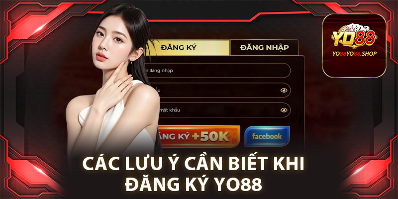 Đăng Ký Yo88: Hướng Dẫn Chi Tiết Chỉ Với 4 Bước Đơn Giản 2 Các lưu ý cần biết khi đăng ký Yo88