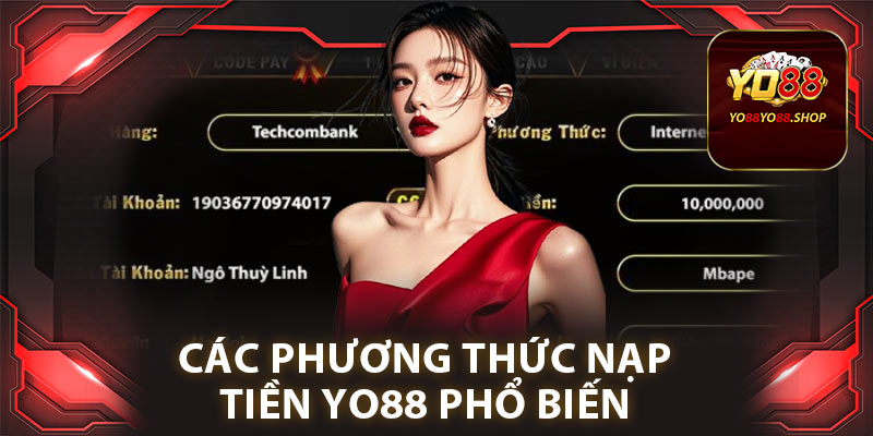 Hướng Dẫn Nạp Tiền Yo88 Đơn Giản và Nhanh Chóng Từng Bước 3 Các phương thức nạp tiền yo88 phổ biến và an toàn