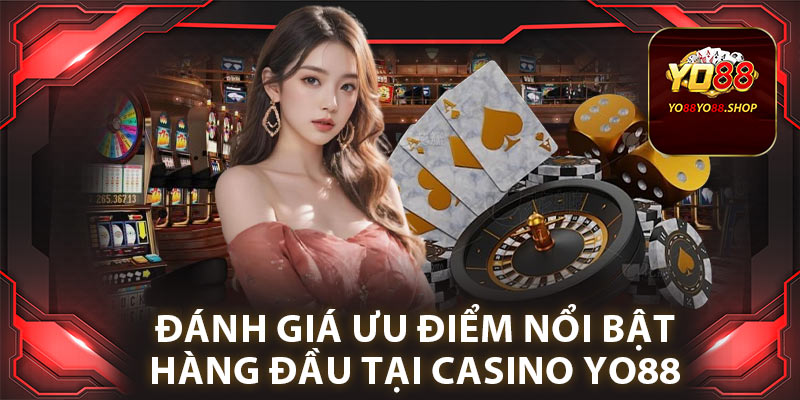 Casino Yo88: Sòng Bạc Trực Tuyến Hàng Đầu, Đỉnh Cao Uy Tín 2 Đánh giá ưu điểm nổi bật hàng đầu tại casino Yo88