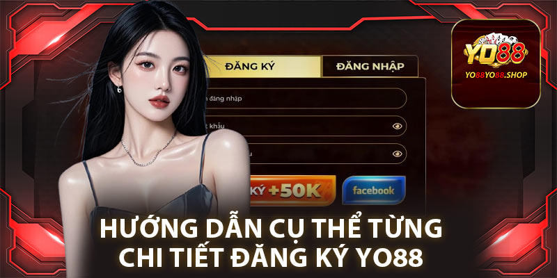 Đăng Ký Yo88: Hướng Dẫn Chi Tiết Chỉ Với 4 Bước Đơn Giản 1 Hướng dẫn cụ thể từng chi tiết đăng ký Yo88