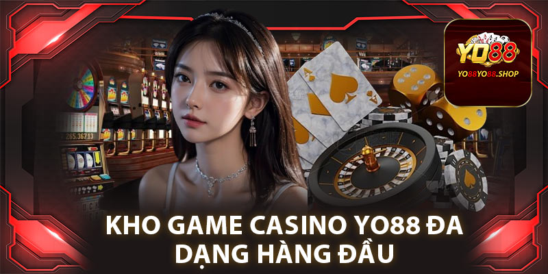 Casino Yo88: Sòng Bạc Trực Tuyến Hàng Đầu, Đỉnh Cao Uy Tín 3 Kho game casino Yo88 đa dạng hàng đầu