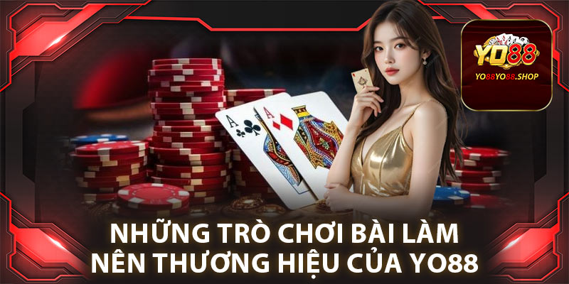 Game Bài Yo88: Sân Chơi Giải Trí Đỉnh Cao Năm 2025 2 Những trò chơi bài làm nên thương hiệu của Yo88