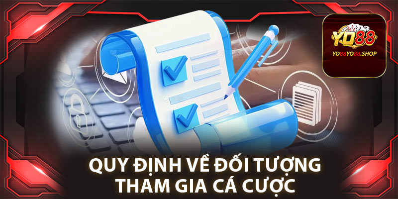 Điều Khoản Điều Kiện: Những Quy Định Cần Lưu Ý Tại Yo88 2 Quy định về đối tượng tham gia cá cược