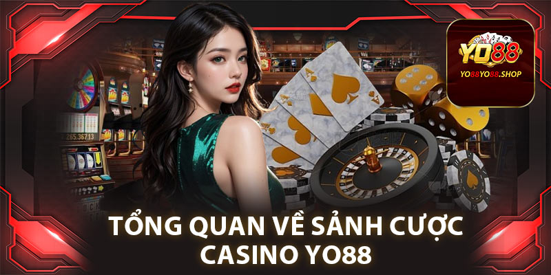 Casino Yo88: Sòng Bạc Trực Tuyến Hàng Đầu, Đỉnh Cao Uy Tín 1 Tổng quan về sảnh cược casino Yo88