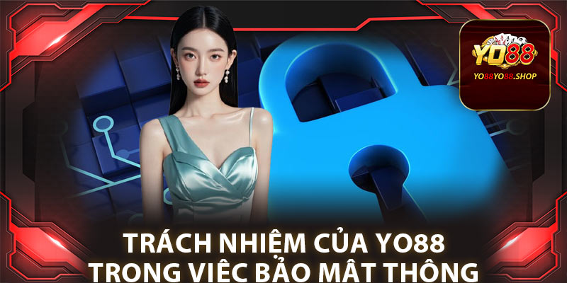 Chính Sách Bảo Mật: Thông Tin Nghiêm Ngặt Tại Yo88 2 Trách nhiệm của Yo88 trong việc bảo mật thông tin
