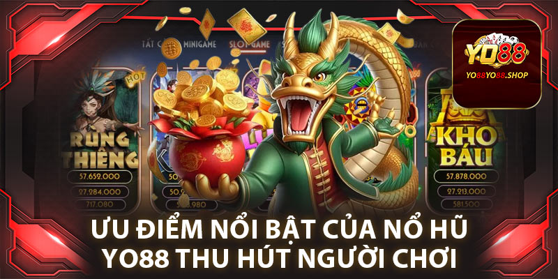 Nổ Hũ Yo88: Trải Nghiệm Cá Cược Đỉnh Cao, Giành Thưởng Khủng 2025 3 Ưu điểm nổi bật của nổ hũ Yo88 thu hút người chơi
