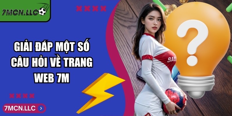 7MCN Blockchain - Trực Tuyến Tỷ Số Bóng Đá 7M Hôm Nay 16 Giải đáp một số câu hỏi về trang web 7M