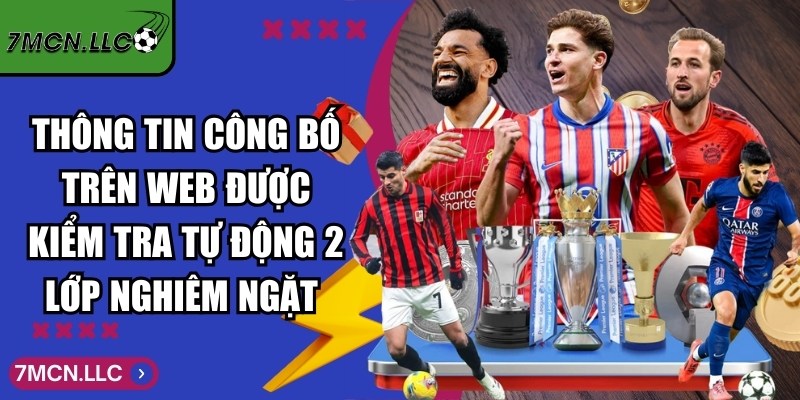 7MCN Blockchain - Trực Tuyến Tỷ Số Bóng Đá 7M Hôm Nay 12 Thông tin công bố trên web được kiểm tra tự động 2 lớp nghiêm ngặt